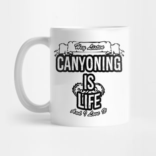 Canyoning Is Life Creative Job Typography Design Mug